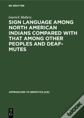 Sign Language Among North American Indians Compared With That Among Other Peoples And Deaf-Mutes