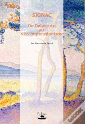 Signac : De Delacroix Au Neo-Impressionnisme
