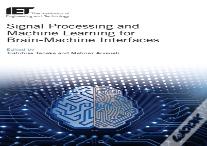 Signal Processing And Machine Learning For Brain-Machine Interfaces