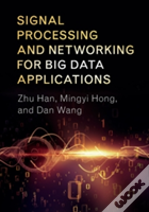 Signal Processing And Networking For Big Data Applications