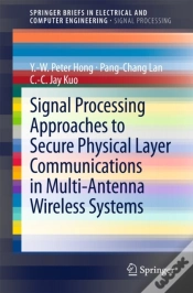 Capa do artigo Signal Processing Approaches To Secure Physical Layer Communications In Multi-Antenna Wireless Systems