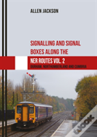 Signalling And Signal Boxes Along The Ner Routes Vol. 2