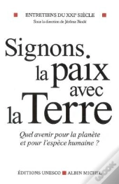 Signons La Paix Avec La Terre ; Quel Avenir Pour L'Espèce Humaine ?