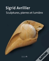 Sigrid Avrillier. Sculptures, Pierres Et Lumiere
