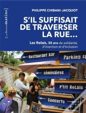 S'Il Suffisait De Traverser La Rue... Les Relais, 30 Ans De Solidarité, D'Insertion Et D'Inclusion