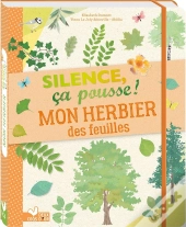 Silence, Ça Pousse ! ; Mon Herbier Des Feuilles