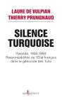 Silence Turquoise ; Rwanda, 1992-1994 ; Responsabilités De L'Etat Français Dans Le Génocide Des Tutsi - Preview