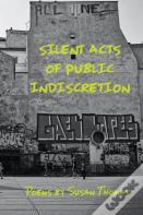 Silent Acts Of Public Indiscretion