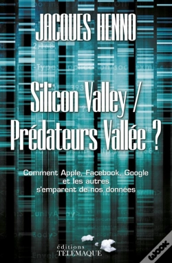 Capa do artigo Silicon Valley / Prédateurs Vallée ? Comment Apple, Facebook, Google Et Les Autres S'Emparent De Nos Données