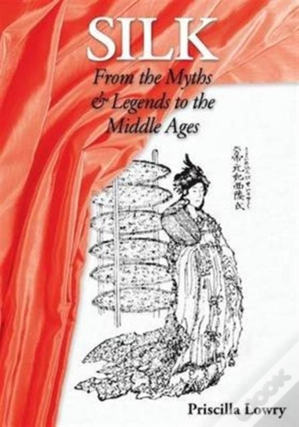 Silk: From The Myths & Legends To The Middle Ages