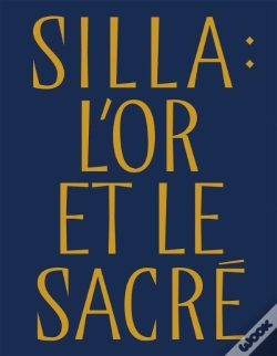 Capa do artigo Silla : L'Or Et Le Sacré : Trésors Royaux De Corée