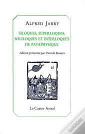 Siloques, Superloques Soliloques Et Interloques De Pataphysique