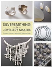 Silversmithing For Jewellery Makers