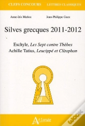 Silves Grecques 2011-2012 ; Eschyle, Les Sept Contre Thèbes ; Achile Tatius, Lucippé Et Clitophon