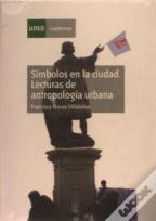 Símbolos En La Ciudad. Lecturas De Antropología Urbana