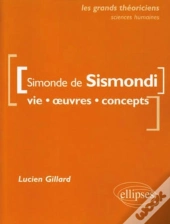 Simonde De Sismondi ; Vie, Oeuvres, Concepts