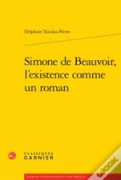Simone De Beauvoir, L'Existence Comme Un Roman