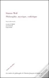 Simone Weil ; Philosophie, Mysthique, Esthétique