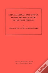 Simple Algebras, Base Change, And The Advanced Theory Of The Trace Formula