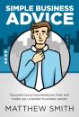 Simple Business Advice: Focused Recommendations That Will Make You A Better Business Owner - Preview