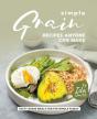 Simple Grain Recipes Anyone Can Make: Ta - Preview