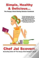 Simple, Healthy & Delicious... The Hungry Chick Dieting Solution Cookbook