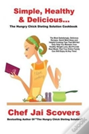 Capa do artigo Simple, Healthy & Delicious... The Hungry Chick Dieting Solution Cookbook