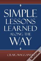 Simple Lessons Learned Along The Way