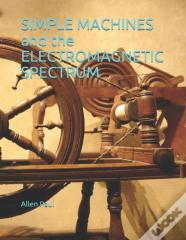 Simple Machines And The Electromagnetic Spectrum