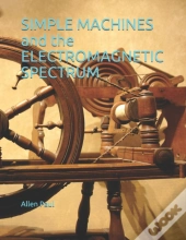 Simple Machines And The Electromagnetic Spectrum