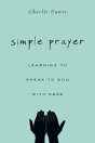 Simple Prayer Â€“ Learning To Speak To God With Ease - Preview