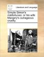 Simple Simon'S Misfortunes: Or His Wife Margery'S Outrageous Cruelty. - Preview