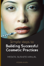 Simple Steps To Building Successful Cosmetic Practices - Preview