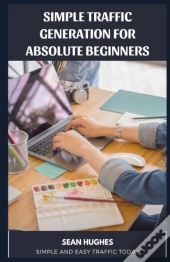 Simple Traffic Generation For Absolute Beginners