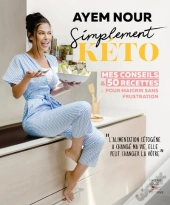 Simplement Kéto : Mes Conseils Et 50 Recettes Pour Maigrir Sans Frustration