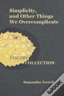 Simplicity, And Other Things We Overcomplicate