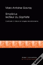 Simplicius Lecteur Du Sophiste : Contribution À L'Étude De L'Exégèse Néoplatonicienne Tardive