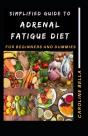Simplified Guide To Adrenal Fatigue Diet For Beginners And Dummies - Preview