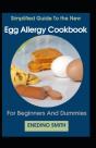 Simplified Guide To Egg Allergy Cookbook For Beginners And Dummies - Preview