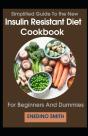 Simplified Guide To Insulin Resistant Diet Cookbook For Beginners And Dummies - Preview