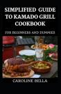 Simplified Guide To Kamado Grill Cookbook For Beginners And Dummies - Preview