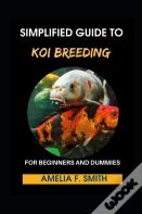 Simplified Guide To Koi Breeding For Beginners And Dummies