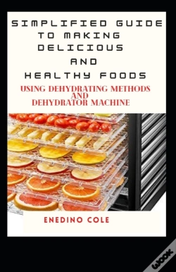 Capa do artigo Simplified Guide To Making Delicious And Healthy Foods Using Dehydrating Methods And Dehydrator Machine