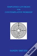 Simplified Liturgies For Contemplative Worship