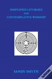 Simplified Liturgies For Contemplative Worship