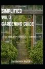 Simplified Wild Gardening Guide For Beginners And Dummies - Preview