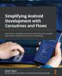 Simplifying Android Development With Coroutines And Flows - Preview
