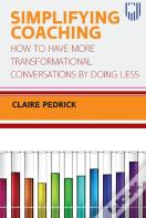 Simplifying Coaching: How To Have More Transformational Conversations By Doing Less