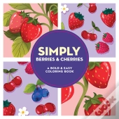 Simply Berries & Cherries: A Bold & Easy Coloring Book