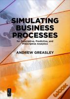 Simulating Business Processes For Descriptive, Predictive, And Prescriptive Analytics